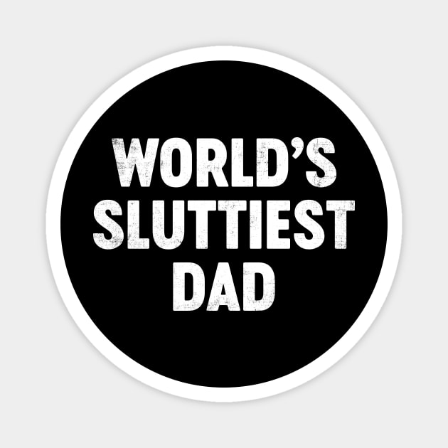 World's Sluttiest Dad Funny Father's Day Magnet by tervesea